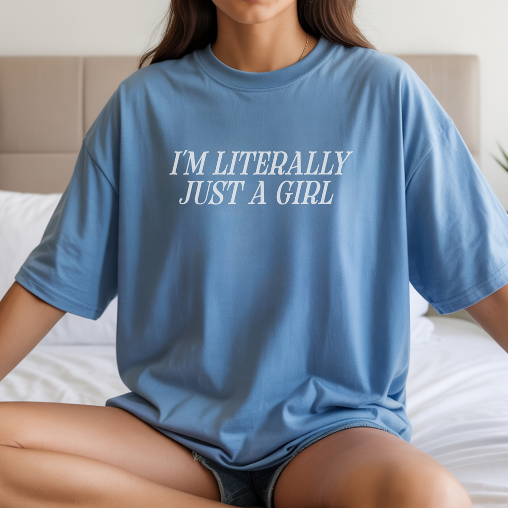 I'm Literally Just a Girl T-shirt