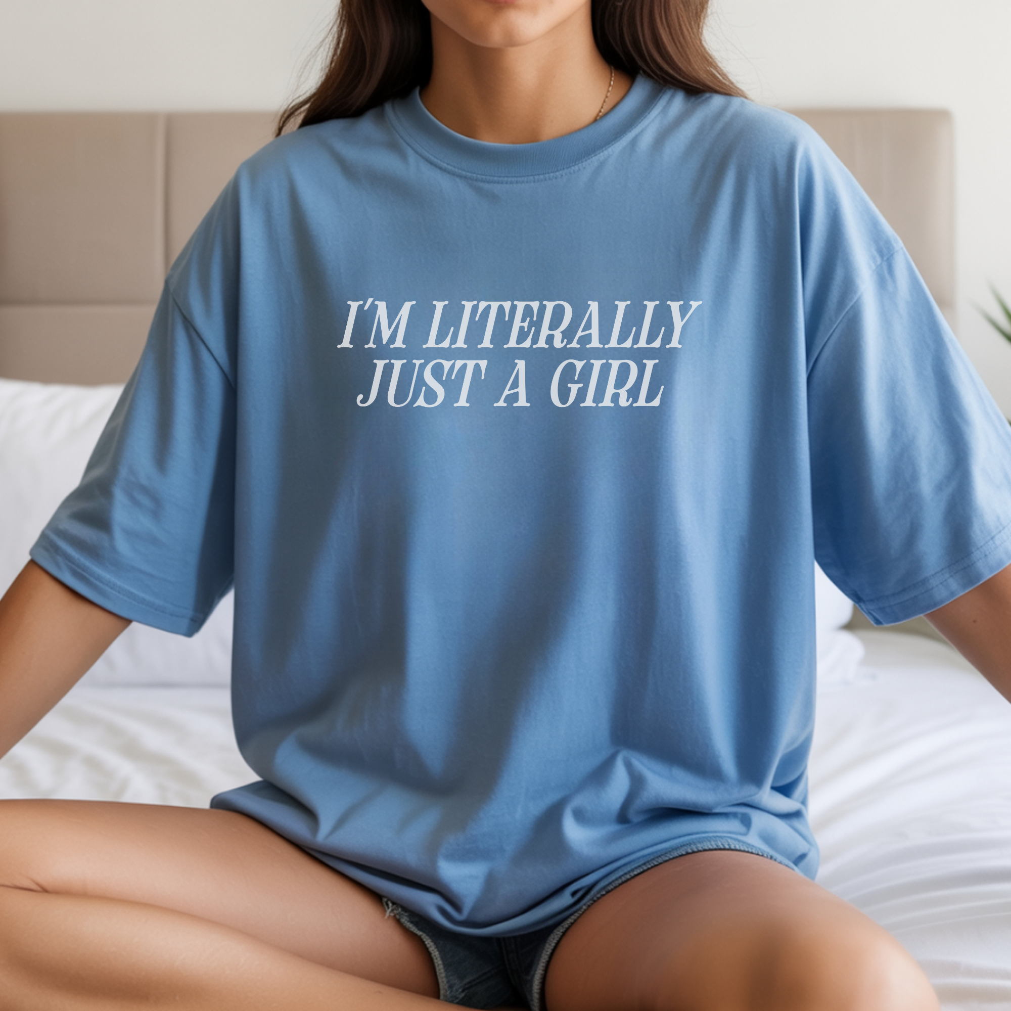 I'm Literally Just a Girl T-shirt