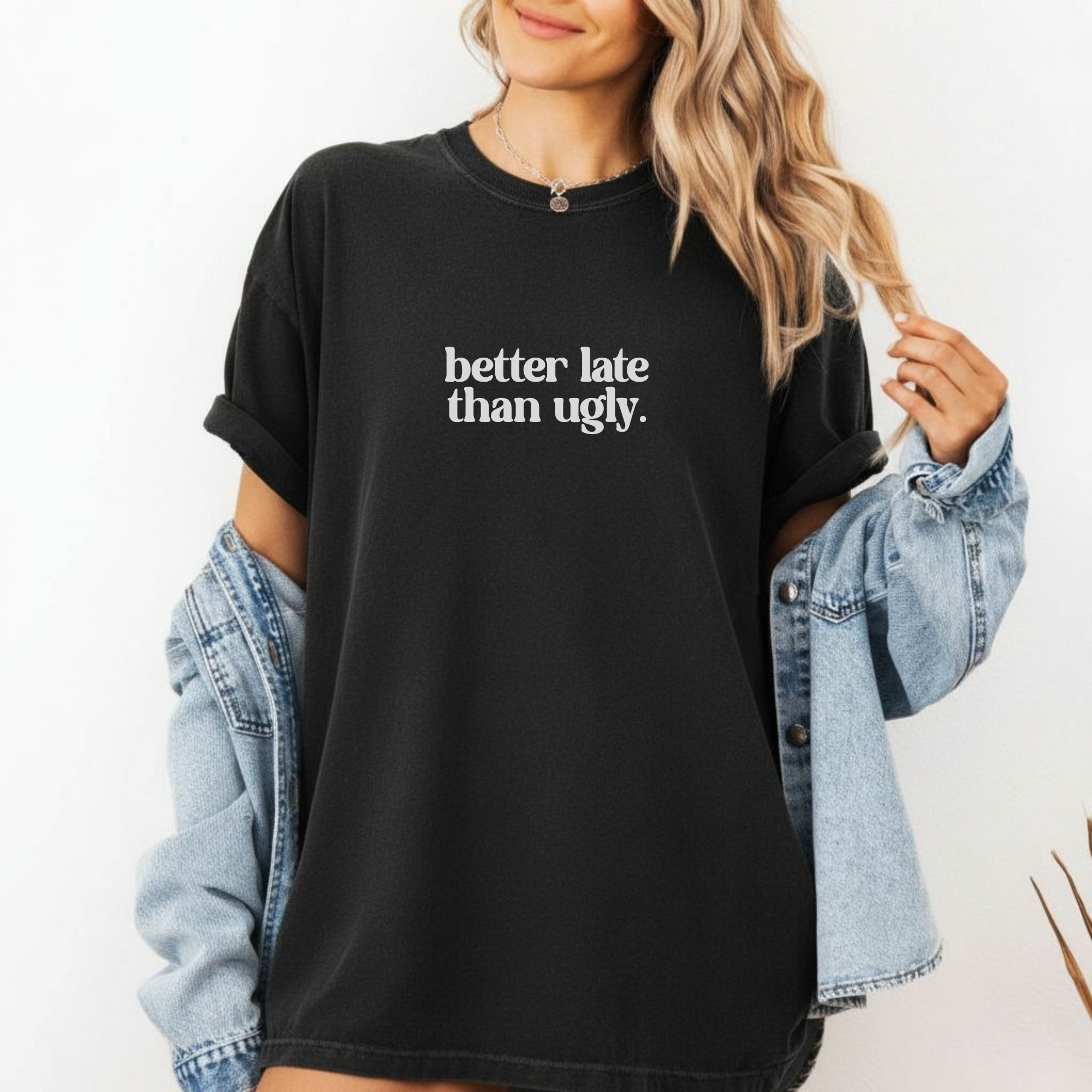 Trendy Statement T-Shirt - Better Late Than Ugly