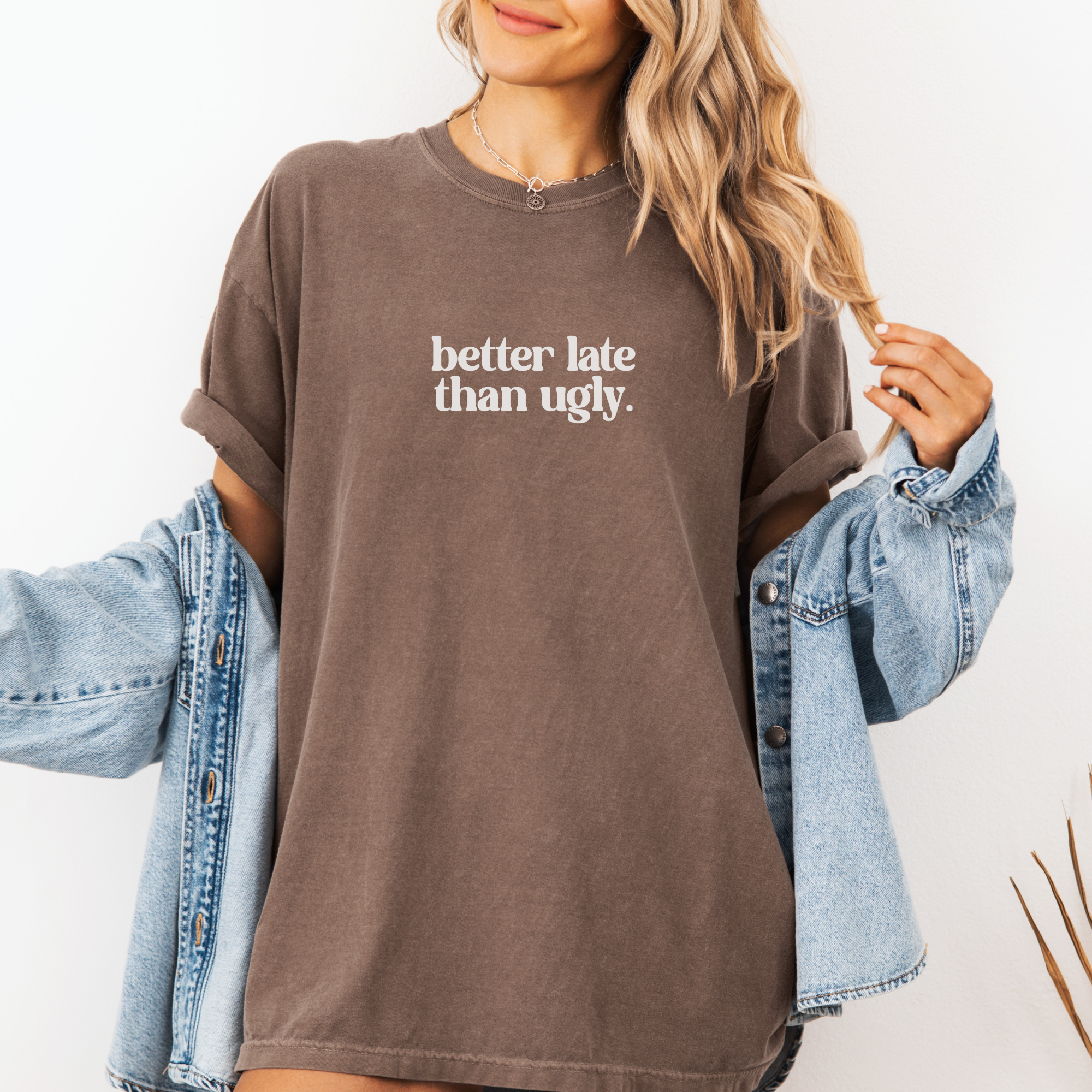 Trendy Statement T-Shirt - Better Late Than Ugly