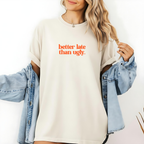 Trendy Statement T-Shirt - Better Late Than Ugly