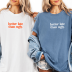 Trendy Statement T-Shirt - Better Late Than Ugly