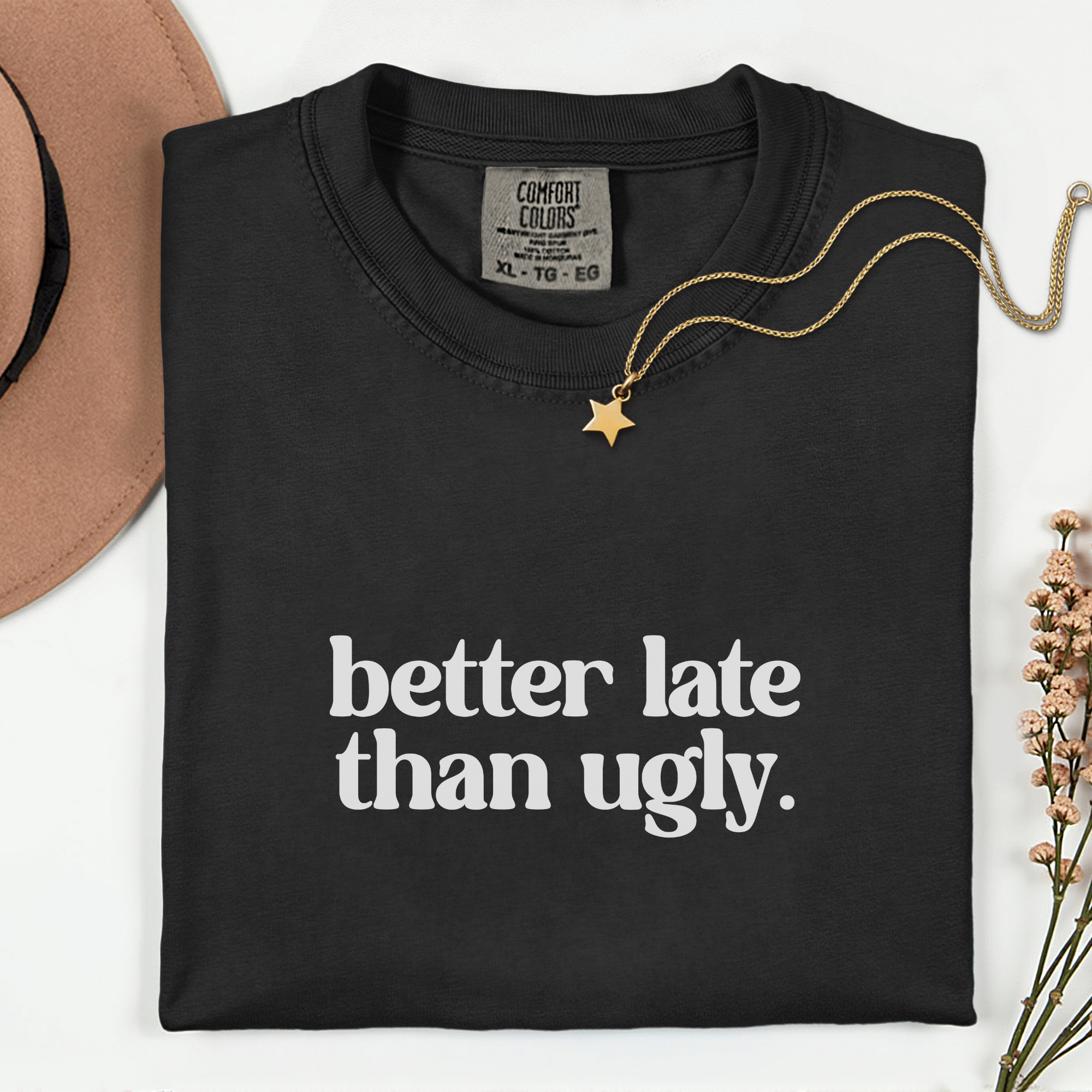 Trendy Statement T-Shirt - Better Late Than Ugly