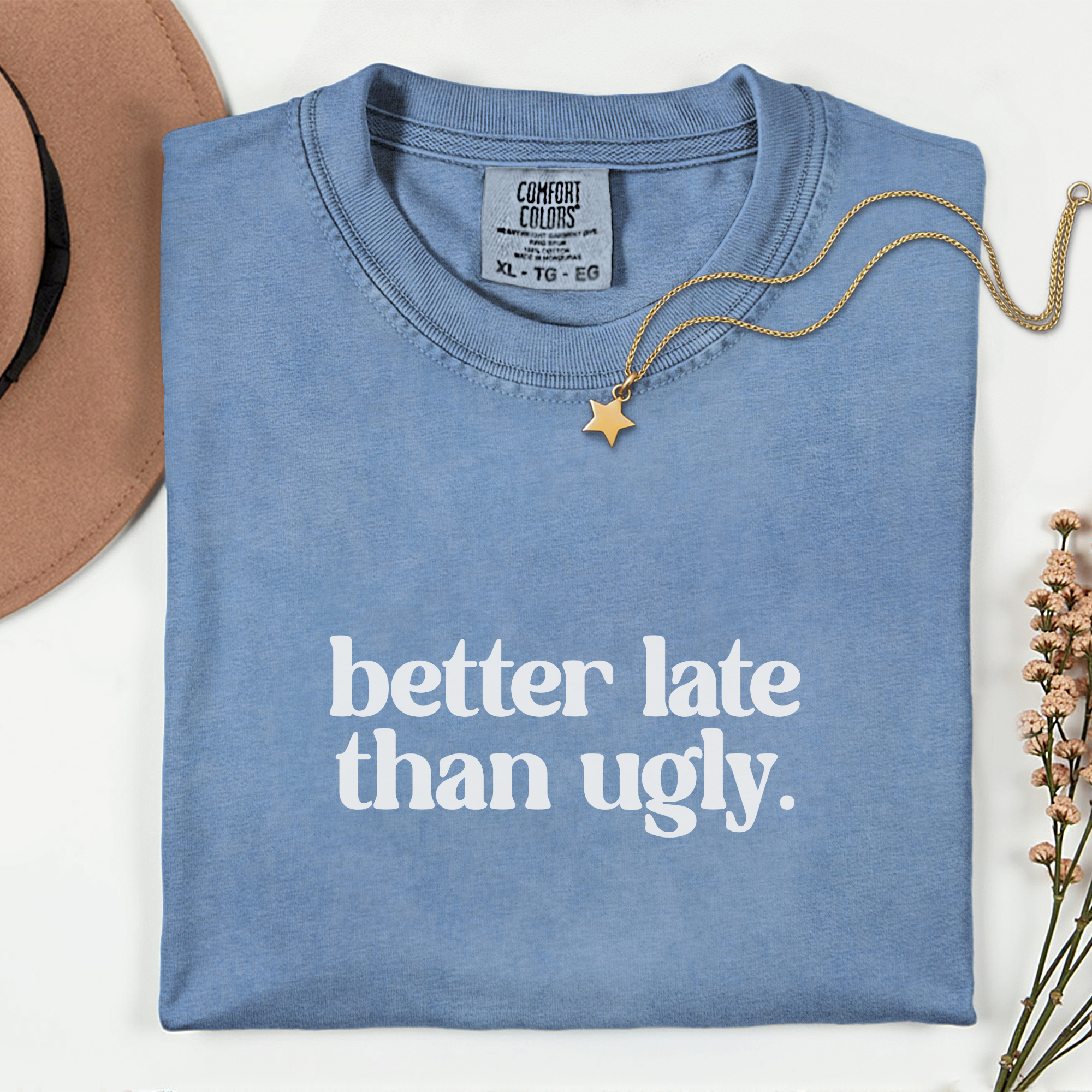 Trendy Statement T-Shirt - Better Late Than Ugly