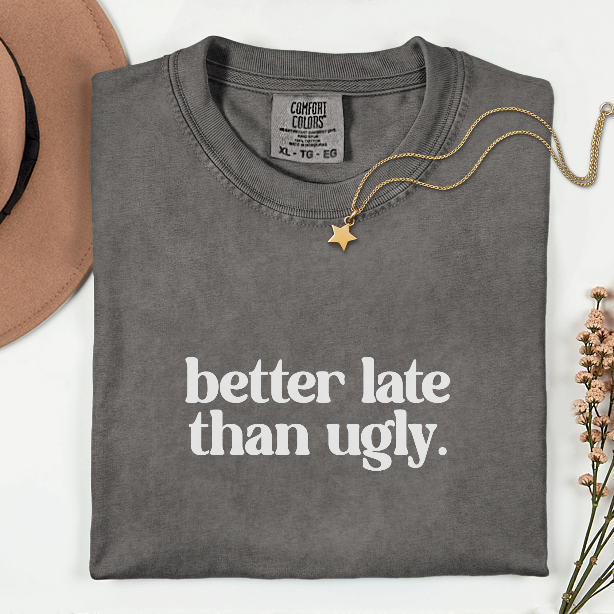 Trendy Statement T-Shirt - Better Late Than Ugly