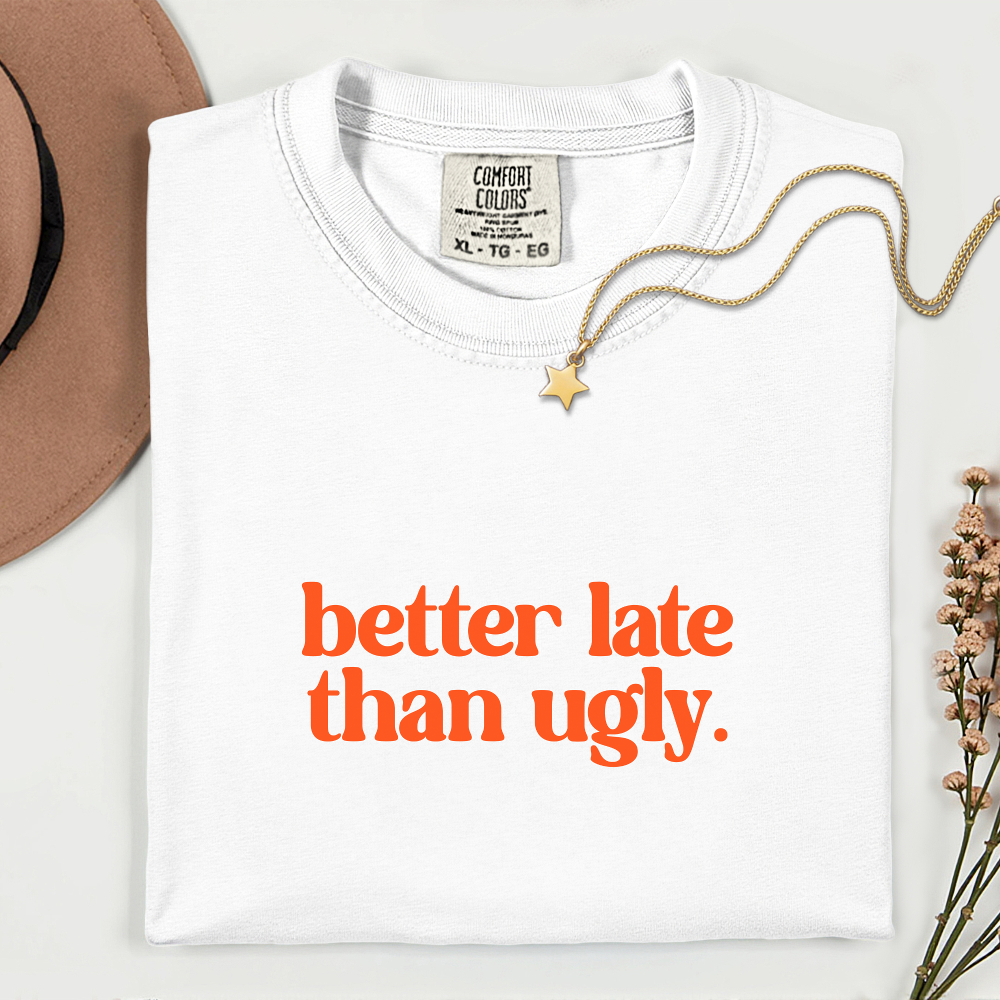Trendy Statement T-Shirt - Better Late Than Ugly