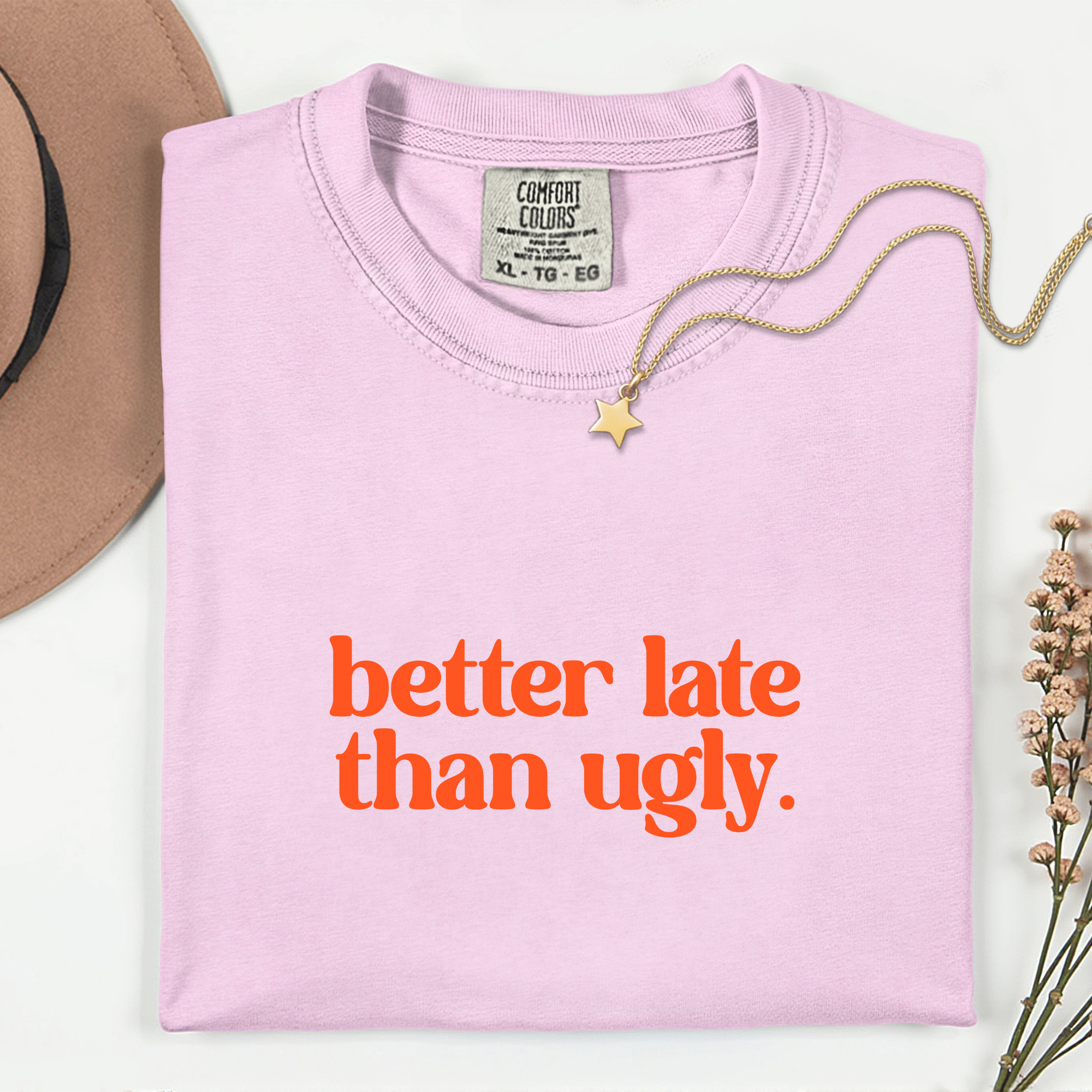Trendy Statement T-Shirt - Better Late Than Ugly
