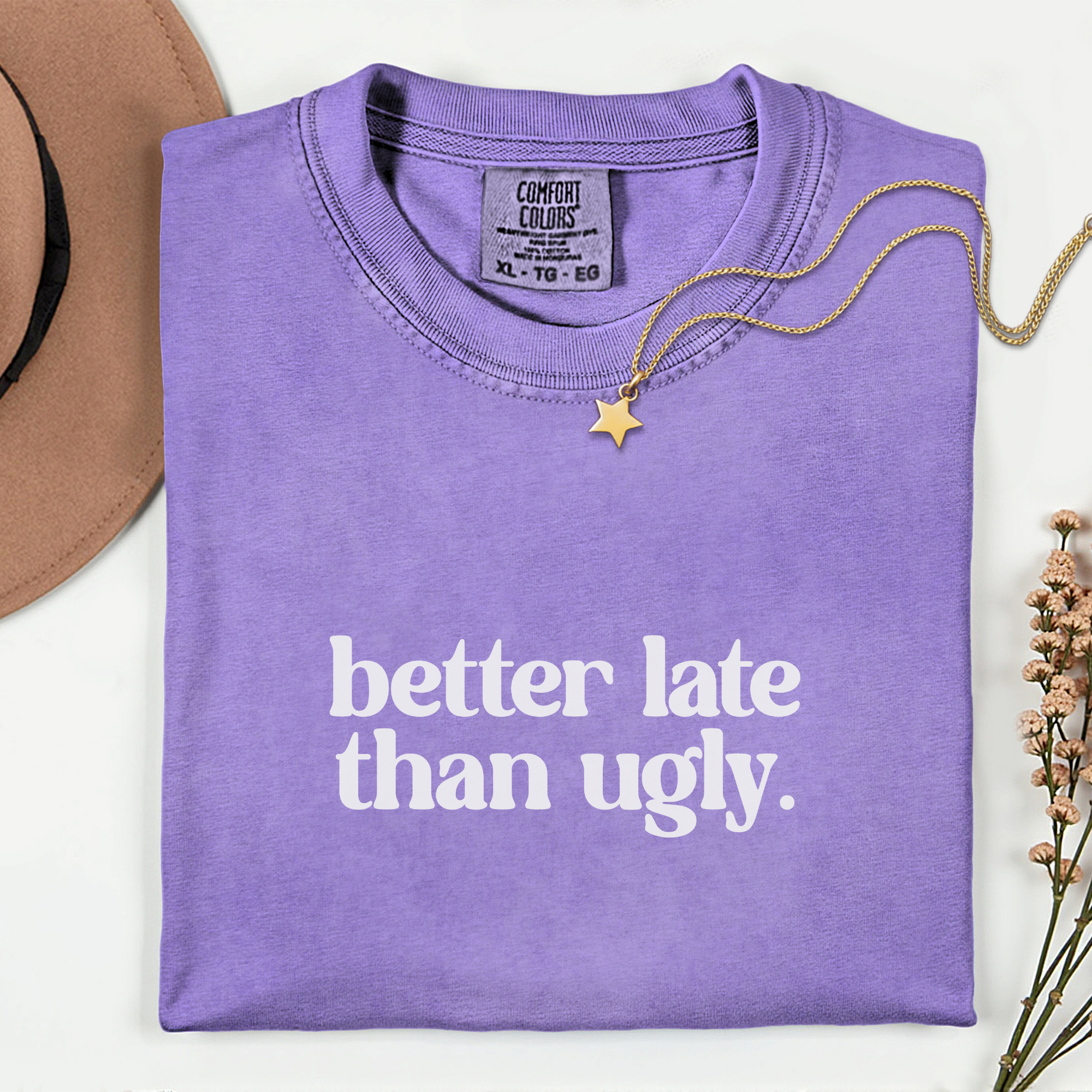Trendy Statement T-Shirt - Better Late Than Ugly