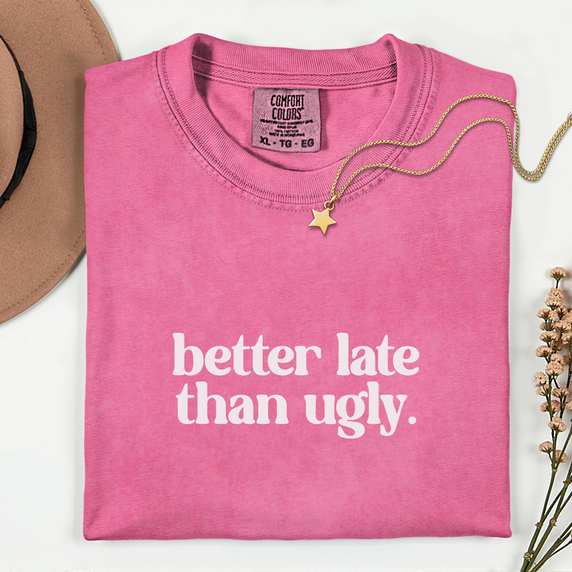 Trendy Statement T-Shirt - Better Late Than Ugly