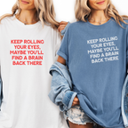 Funny Graphic T-Shirt - Keep Rolling Your Eyes
