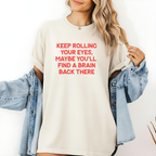 Funny Graphic T-Shirt - Keep Rolling Your Eyes