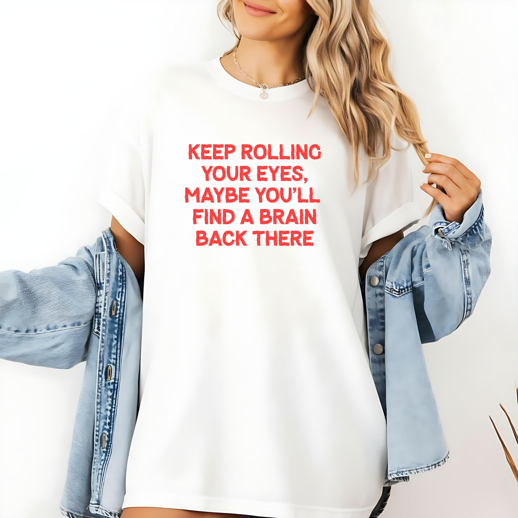Funny Graphic T-Shirt - Keep Rolling Your Eyes