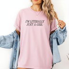 I'm Literally Just a Girl T-shirt