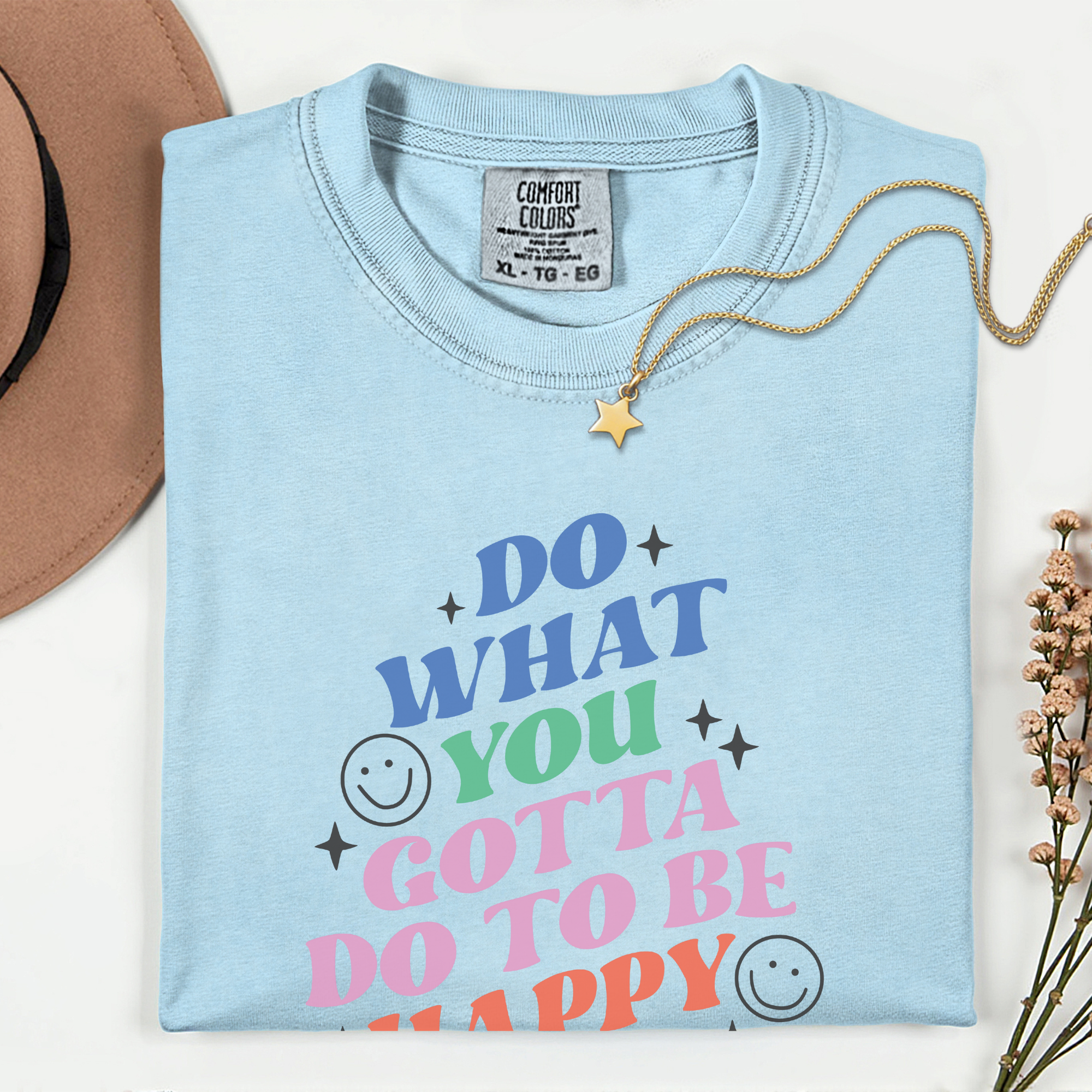 Motivational T-Shirt: Do What You Gotta Do to Be Happy
