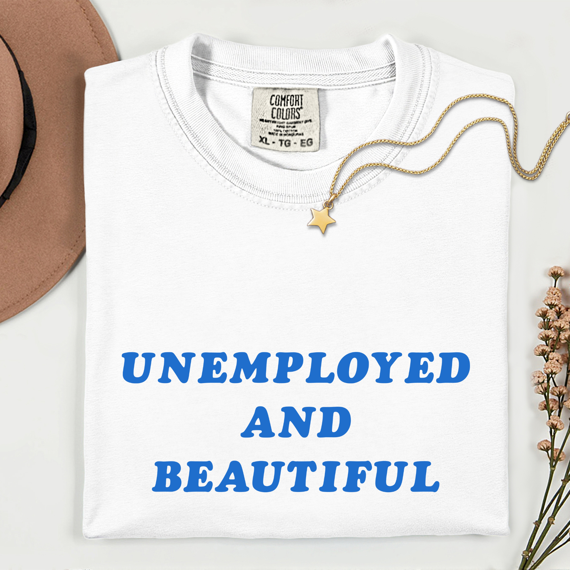 Unemployed and Beautiful T-Shirt