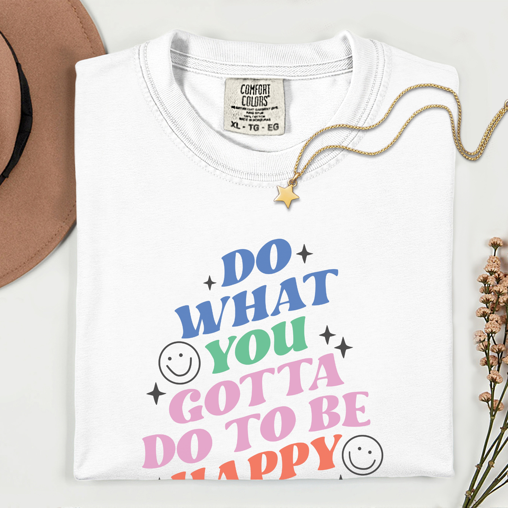 Motivational T-Shirt: Do What You Gotta Do to Be Happy