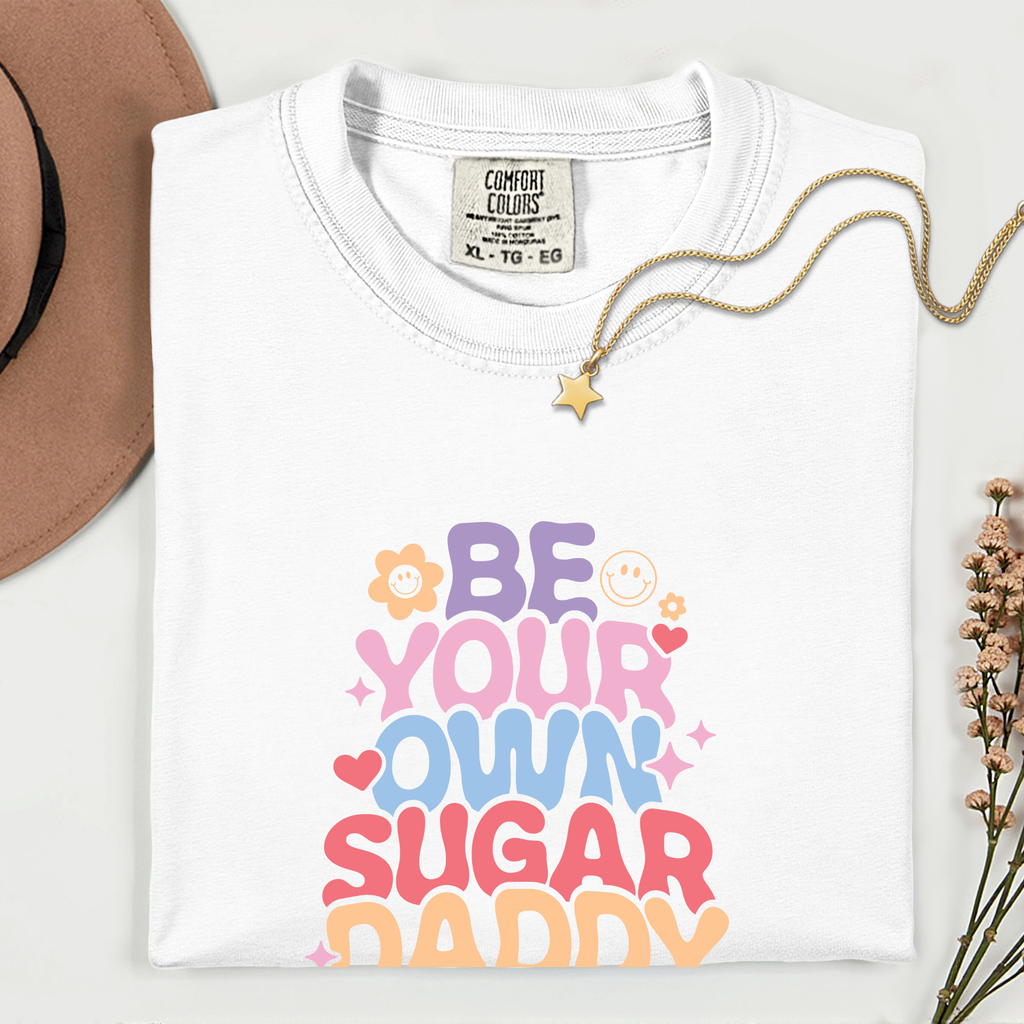 Be Your Own Sugar Daddy T-Shirt