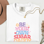 Be Your Own Sugar Daddy T-Shirt